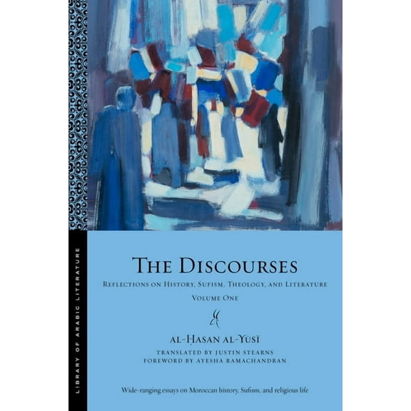 Library of Arabic Literature The Discourses: Reflections on History, Sufism, Theology, and Literature--Volume One, Book 77, (Paperback)
