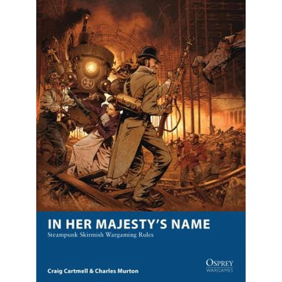 Pre-Owned In Her Majesty's Name: Steampunk Skirmish Wargaming Rules (Paperback) by Craig Cartmell, Charles Murton