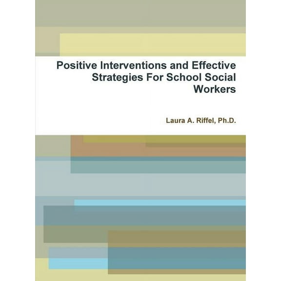 Positive Interventions and Effective Strategies For School Social Workers, (Paperback)
