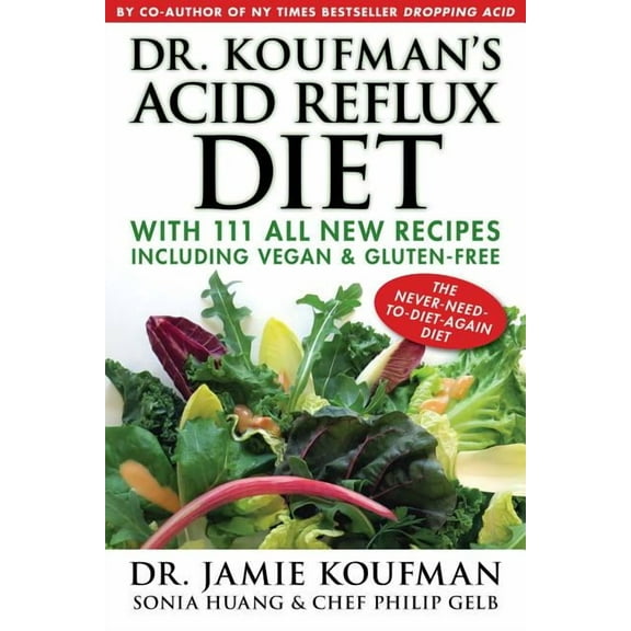 Dr. Koufman's Acid Reflux Diet: With 111 All New Recipes Including Vegan & Gluten-Free: The Never-Need-To-Diet-Again Die, (Hardcover)