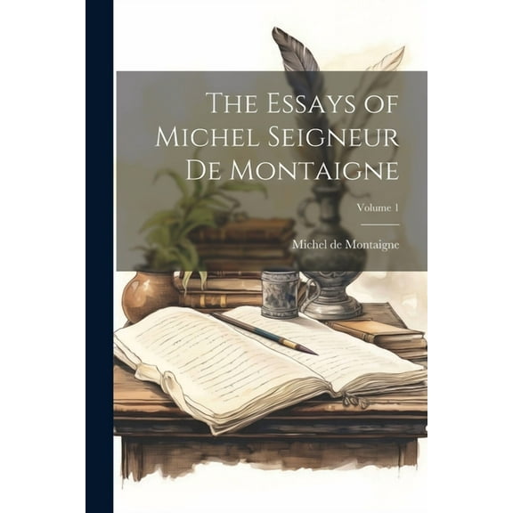 The Essays of Michel Seigneur De Montaigne; Volume 1 (Paperback)