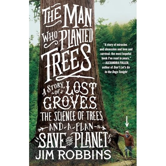 Pre-Owned The Man Who Planted Trees: A Story of Lost Groves, the Science of Trees, and a Plan to Save the Planet (Paperback) 0812981294 9780812981292
