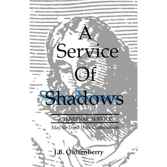 Service of Shadows: A Tenebrae Service: May Be Used With Communion, (Paperback)