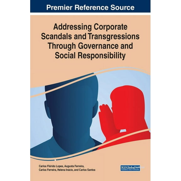 Addressing Corporate Scandals and Transgressions Through Governance and Social Responsibility, (Hardcover)