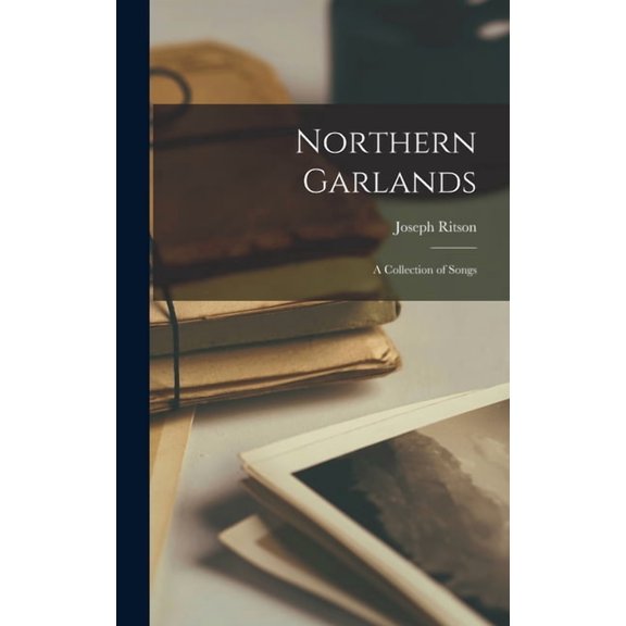 Northern Garlands: A Collection of Songs (Hardcover)