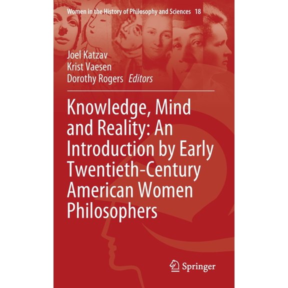 Women in the History of Philosophy and S Knowledge, Mind and Reality: An Introduction by Early Twentieth-Century American Women Philosophers, Book 18, (Hardcover)