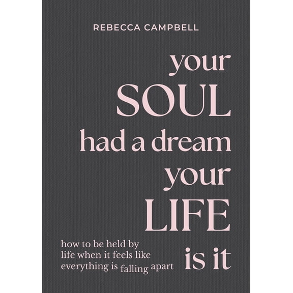 Pre-Owned Your Soul Had a Dream, Your Life Is It: How to Be Held by Life When It Feels Like Everything Is Falling Apart (Hardcover) 1788175166 9781788175166