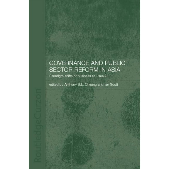 Governance and Public Sector Reform in Asia: Paradigm Shift or Business as Usual?, (Paperback)