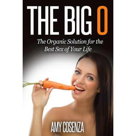 The Big O: The Organic Solution for the Best Sex of Your Life - (Best Organic Kefir Brands)