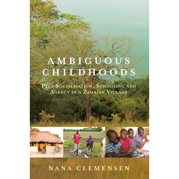 Ambiguous Childhoods: Peer Socialisation, Schooling and Agency in a Zambian Village, (Hardcover)