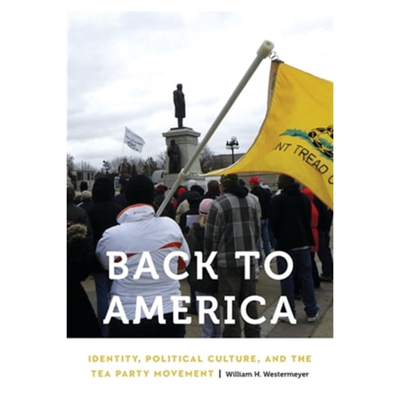 Pre-Owned Anthropology of Contemporary North America: Back to America : Identity, Political Culture, and the Tea Party Movement (Paperback)