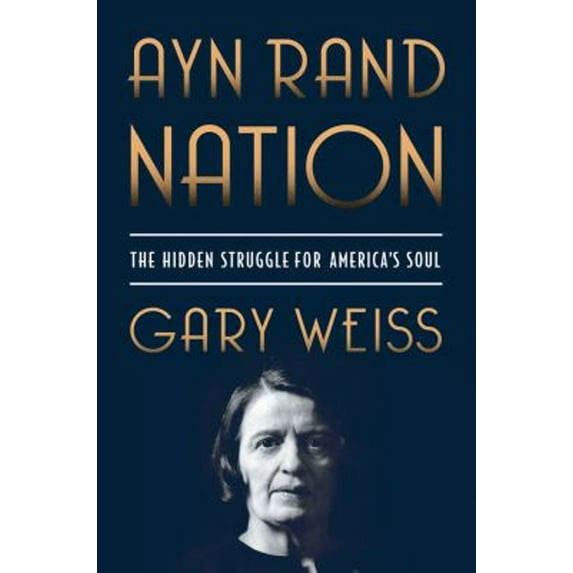 Pre-Owned Ayn Rand Nation: The Hidden Struggle for America's Soul (Hardcover) 0312590733 9780312590734