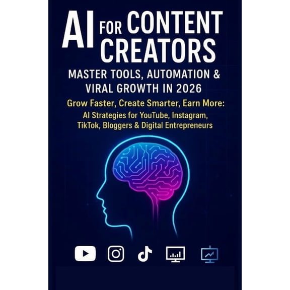 AI Creator Mastery AI for Content Creators: Master Tools, Automation & Viral Growth in 2026: Grow Faster, Create Smarter, Earn More: AI Str, Book 1, (Paperback)
