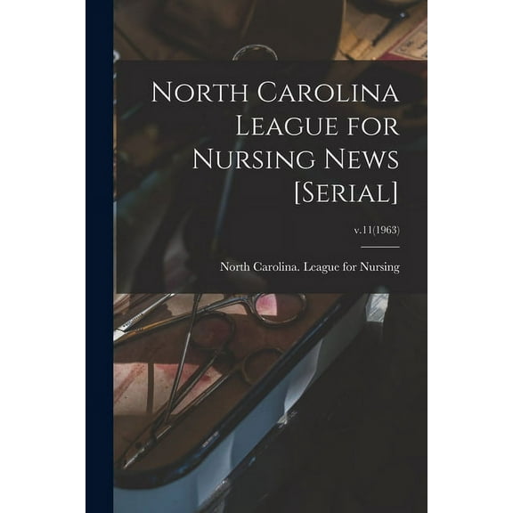 North Carolina League for Nursing News [serial]; v.11(1963), (Paperback)