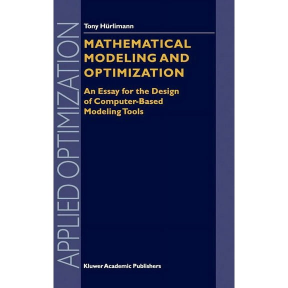 Applied Optimization Mathematical Modeling and Optimization: An Essay for the Design of Computer-Based Modeling Tools, Book 31, (Hardcover)