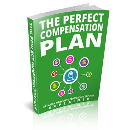 The Perfect Compensation Plan - eBook (Mlm Companies With The Best Compensation Plan)