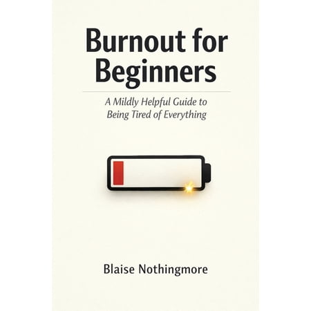 Burnout for Beginners: A Mildly Helpful Guide to Being Tired of Everything (Paperback)