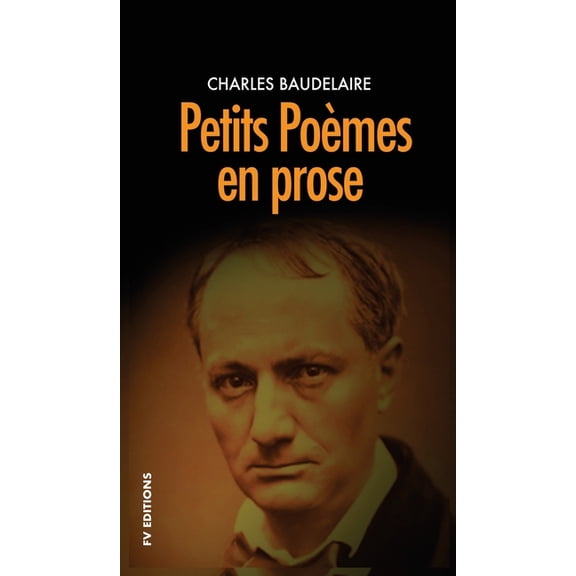 Petits poèmes en prose: Précédé d'une note biographique intitulée: L'inquiétude morale de Baudelaire, (Hardcover)