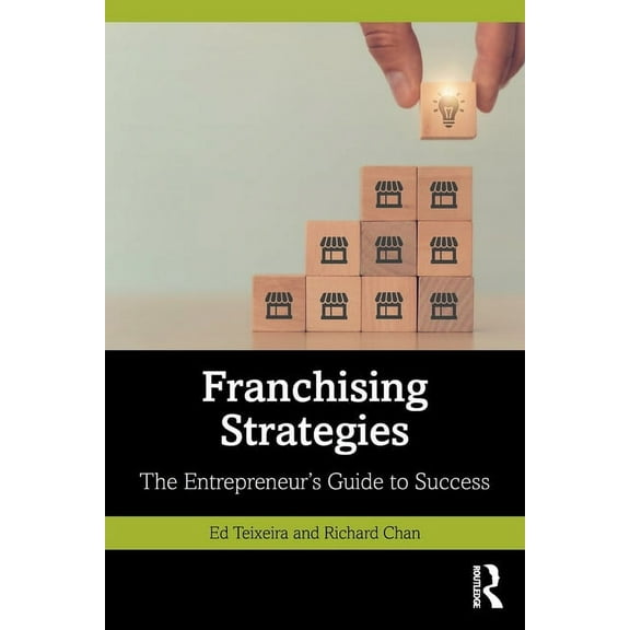 Franchising Strategies: The Entrepreneur's Guide to Success, (Paperback)