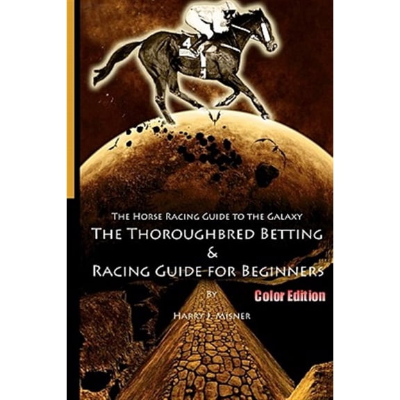 Pre-Owned Horse Racing Guide to the Galaxy : The Must Have Thoroughbred Race Track Handicapping & Betting Book for Beginners, Color Edition