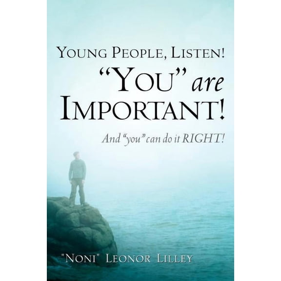 Young People, Listen! "You" are important! And "you" can do it RIGHT!, (Paperback)