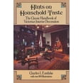 thumbnail image 1 of Pre-Owned Hints on Household Taste: The Classic Handbook of Victorian Interior Decoration (Paperback) 0486250466 9780486250465, 1 of 1