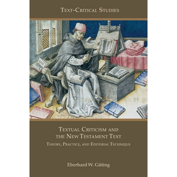 Textual Criticism and the New Testament Text: Theory, Practice, and Editorial Technique, (Paperback)