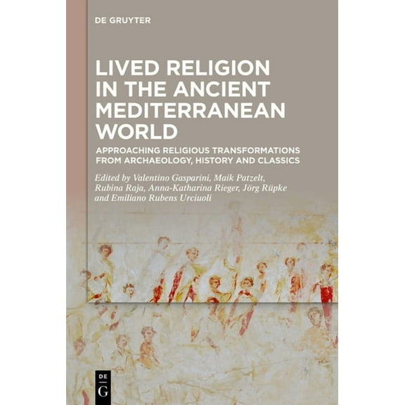 Lived Religion in the Ancient Mediterranean World: Approaching Religious Transformations from Archaeology, History and C, (Hardcover)