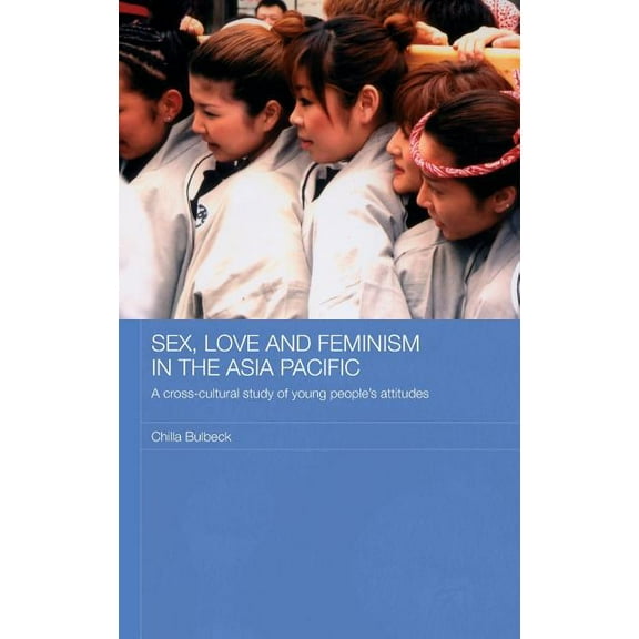 ASAA Women in Asia Sex, Love and Feminism in the Asia Pacific: A Cross-Cultural Study of Young People's Attitudes, (Hardcover)