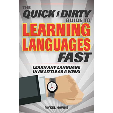 Pre-Owned The Quick and Dirty Guide to Learning Languages Fast: Learn Any Language in as Little as a Week! (Paperback) 1631583018 9781631583018