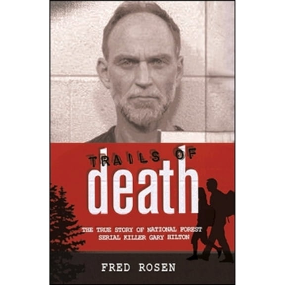 Pre-Owned Trails of Death: The True Story of National Forest Serial Killer Gary Hilton (Paperback) 0982720696 9780982720691