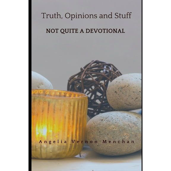 Truth, Opinions and Stuff : Not QUITE A Devotional (Paperback)