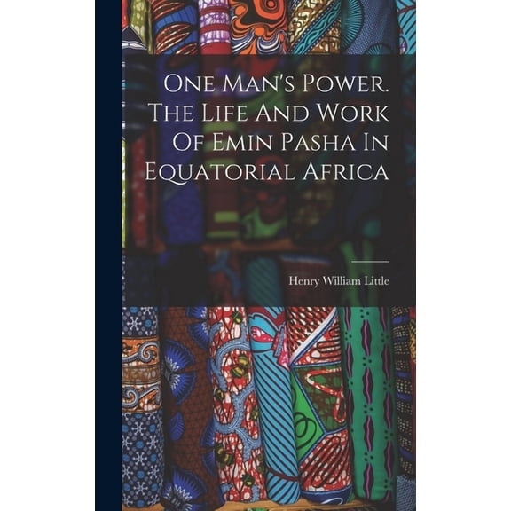 One Man's Power. The Life And Work Of Emin Pasha In Equatorial Africa, (Hardcover)