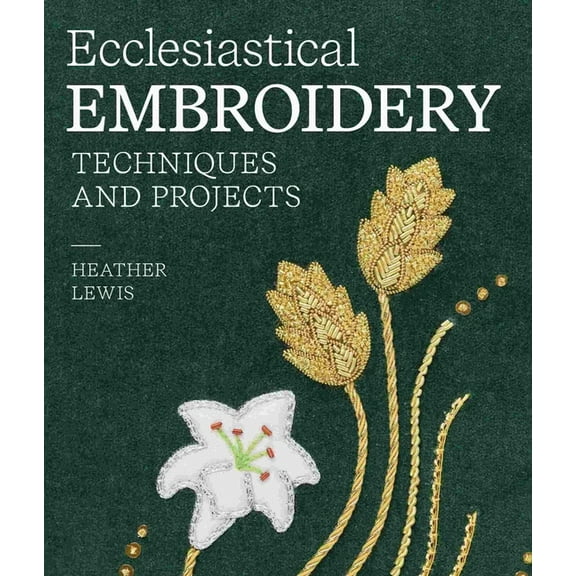 Ecclesiastical Embroidery: Techniques and Projects, (Hardcover)