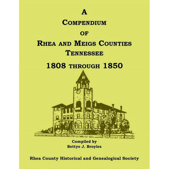 A Compendium of Rhea and Meigs Counties, Tennessee 1808 Through 1850 (Paperback)