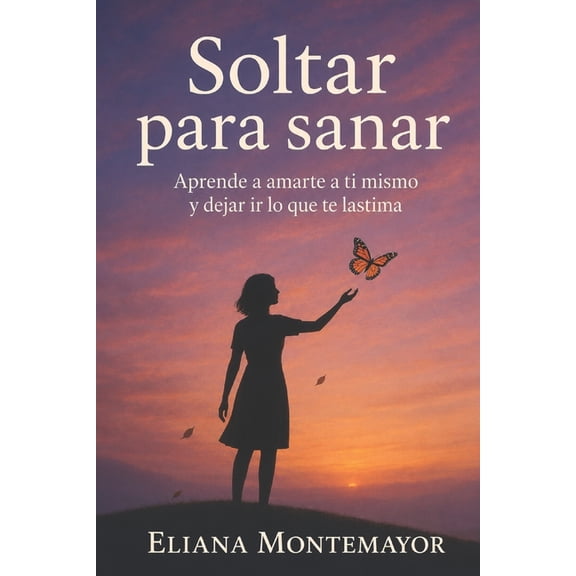 Soltar para sanar: Aprende a amarte a ti mismo y dejar ir lo que te lastima, (Paperback)