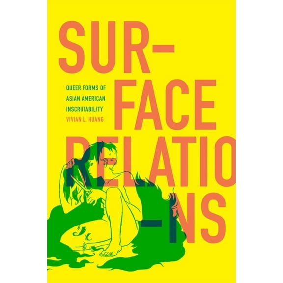 Surface Relations: Queer Forms of Asian American Inscrutability, (Hardcover)
