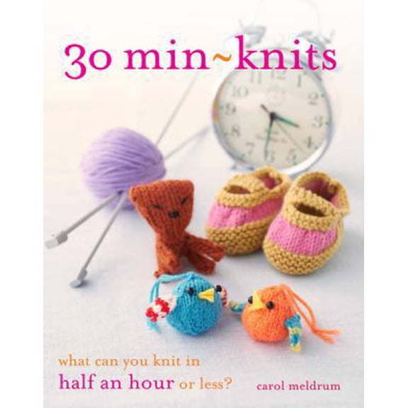 Pre-Owned 30 Min-Knits: What Can You Knit in Half an Hour or Less? (Paperback) 1438001290 9781438001296