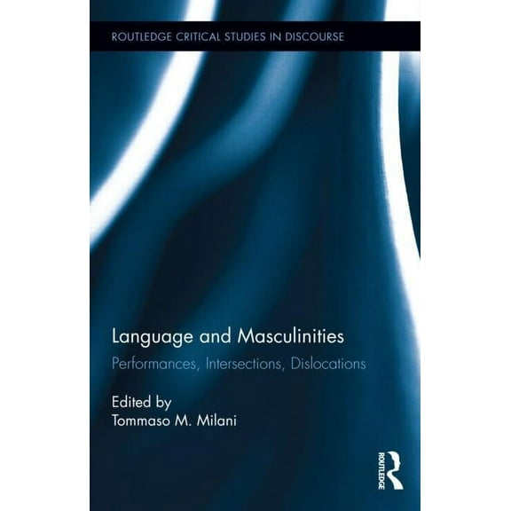 Routledge Critical Studies in Discourse Language and Masculinities: Performances, Intersections, Dislocations, (Hardcover)