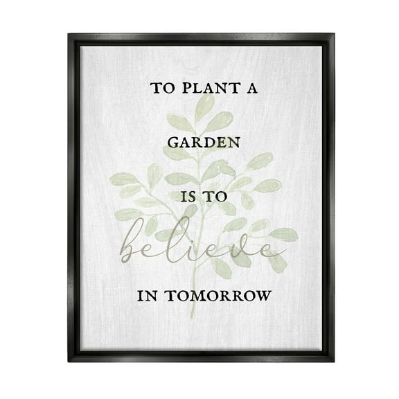 Stupell Industries To Plant A Garden Uplifting Phrase Inspirational Painting Black Floater Framed Art Print Wall Art