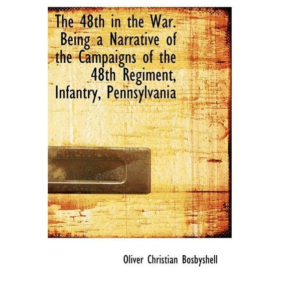 The 48th in the War. Being a Narrative of the Campaigns of the 48th Regiment, Infantry, Pennsylvania (Hardcover)