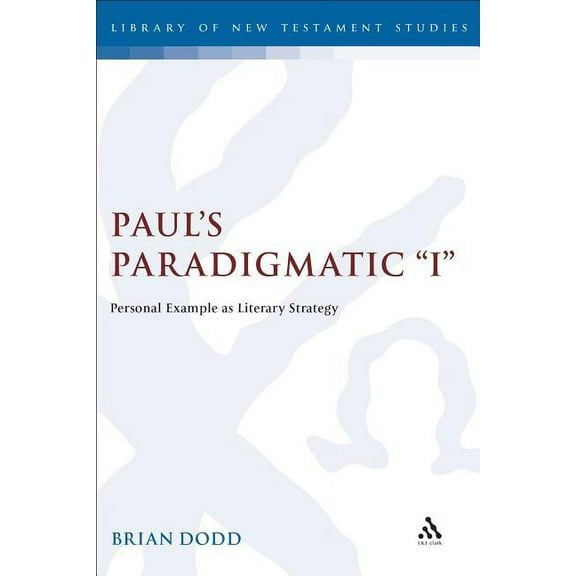 Library of New Testament Studies Paul's Paradigmatic I: Personal Example as Literary Strategy, Book 177, (Hardcover)