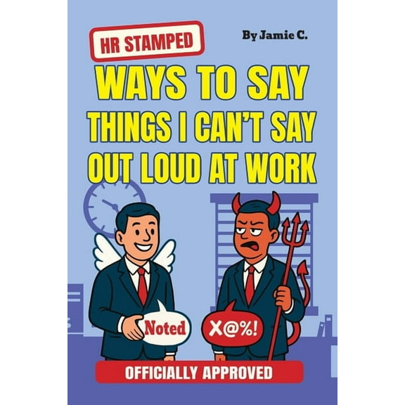 Gag Gifts HR Stamped Ways to Say Things I Can't Say Out Loud at Work (Officially Approved): Buy This Before Quitting The Job:, Book 1, (Paperback)