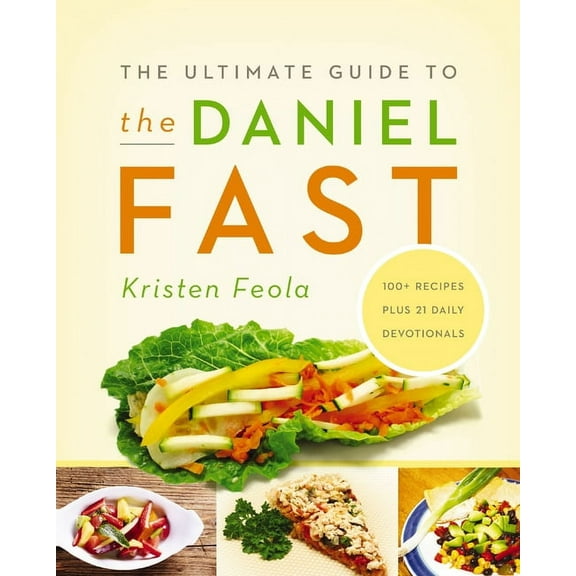 The Ultimate Guide to the Daniel Fast: Feed Your Soul, Strengthen Your Spirit, and Renew Your Body, (Paperback)