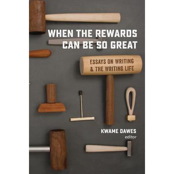 Pre-Owned When the Rewards Can Be So Great: Essays on Writing and the Writing Life (Paperback) 0988482746 9780988482746