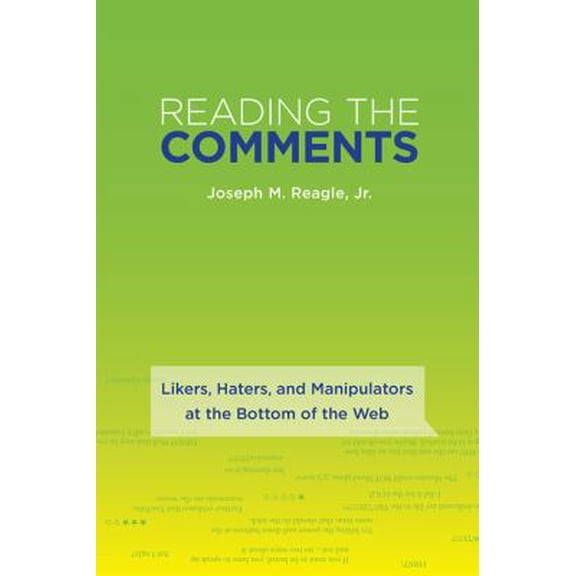 Pre-Owned Reading the Comments: Likers, Haters, and Manipulators at the Bottom of the Web (Paperback) 0262529882 9780262529884