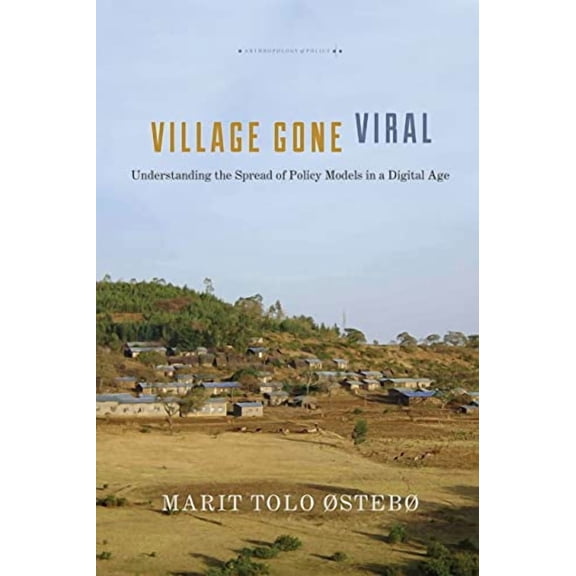 Anthropology of Policy: Village Gone Viral: Understanding the Spread of Policy Models in a Digital Age (Paperback)