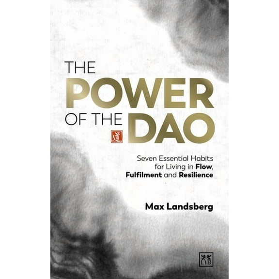 The Power of the Dao : Seven Essential Habits for Living in Flow, Fulfilment and Resilience (Hardcover)