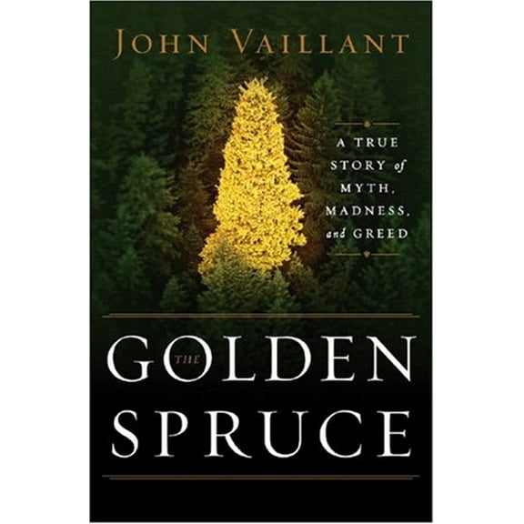 Pre-Owned The Golden Spruce: A True Story of Myth, Madness, and Greed (Hardcover) 0393058875 9780393058871