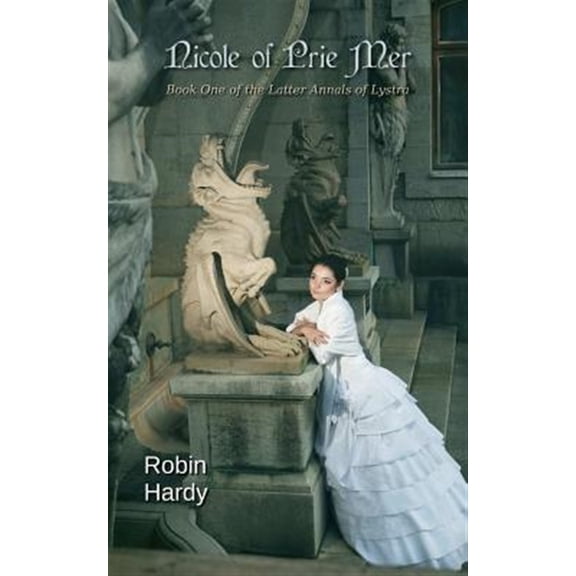 Pre-Owned Nicole of Prie Mer: Book One of the Latter Annals of Lystra (Paperback) by Robin Hardy